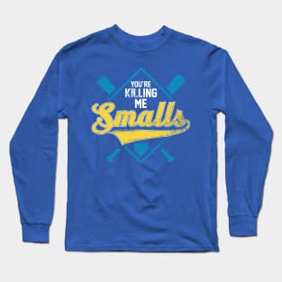 You're Killing Me Smalls Long Sleeve T-Shirt